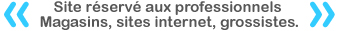 Site réservé aux professionnels, magasins, sites internet,grossistes